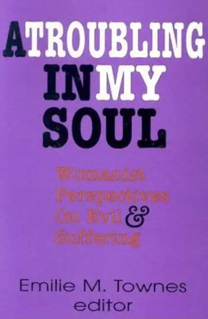 A Troubling in My Soul: Womanist Perspectives on Evil and Suffering - Paperback