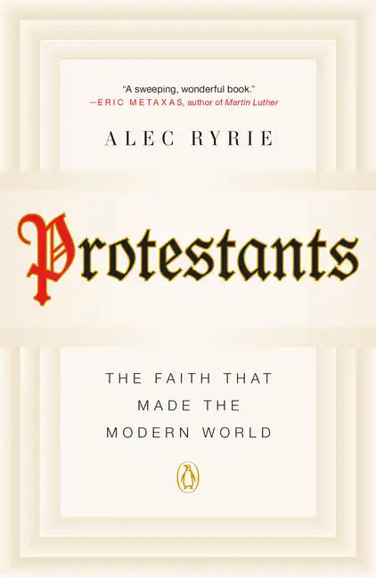 Protestants: The Faith That Made the Modern World - Paperback