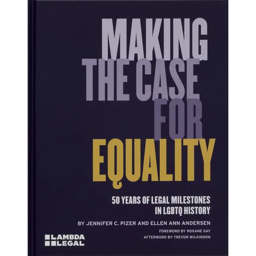 Making the Case for Equality: 50 Years of Legal Milestones in LGBTQ History - Hardcover