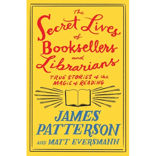 The Secret Lives of Booksellers and Librarians: Their Stories Are Better Than the Bestsellers - Hardcover