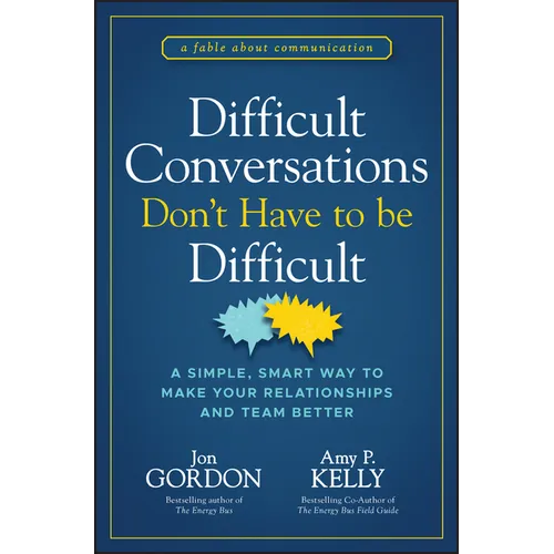 Difficult Conversations Don't Have to Be Difficult: A Simple, Smart Way to Make Your Relationships and Team Better - Hardcover