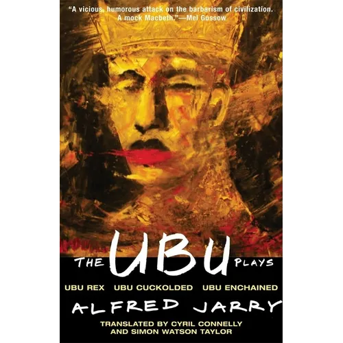 The Ubu Plays: Includes: Ubu Rex; Ubu Cuckolded; Ubu Enchained - Paperback