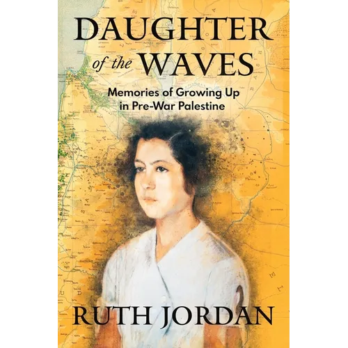 Daughter of the Waves: Memories of Growing Up in Pre-War Palestine - Paperback