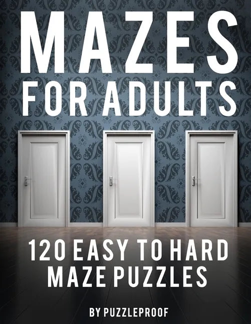 Maze Adult Book: 120 Easy To Hard Mazes For Adults To Help Relaxing And To Relieve Stress. Keep Your Mind Focused With These Puzzles. S - Paperback