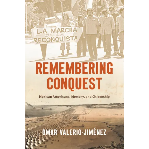 Remembering Conquest: Mexican Americans, Memory, and Citizenship - Paperback