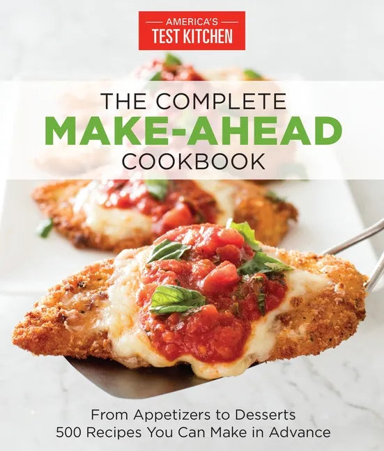 The Complete Make-Ahead Cookbook: From Appetizers to Desserts 500 Recipes You Can Make in Advance - Paperback