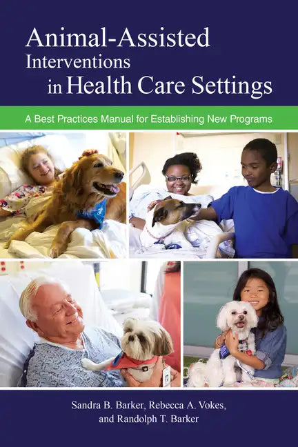 Animal-Assisted Interventions in Health Care Settings: A Best Practices Manual for Establishing New Programs - Paperback