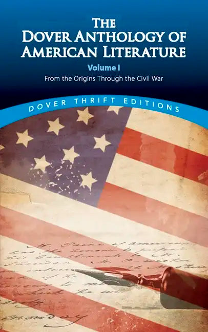 The Dover Anthology of American Literature, Volume I: From the Origins Through the Civil War Volume 1 - Paperback