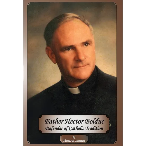 Father Hector Bolduc-Defender of the Catholic Tradition - Hardcover