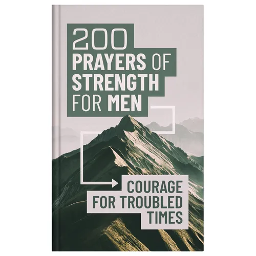 200 Prayers of Strength for Men: Courage for Troubled Times - Hardcover