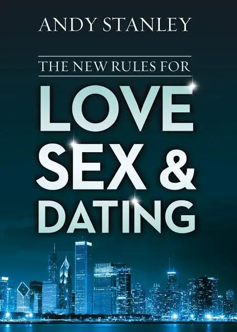 The New Rules for Love, Sex, and Dating: Exploring the Challenges, Assumptions, and Land Mines of Dating in the Twenty-First Century - Paperback