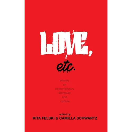 Love, Etc.: Essays on Contemporary Literature and Culture - Hardcover