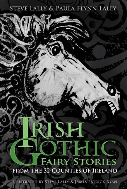 Irish Gothic Fairy Stories: From the 32 Counties of Ireland - Hardcover