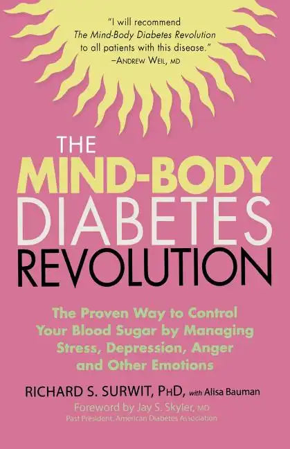 The Mind-Body Diabetes Revolution: The Proven Way to Control Your Blood Sugar by Managing Stress, Depression, Anger and Other Emotions - Paperback