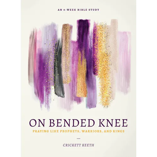 On Bended Knee: Praying Like Prophets, Warriors, and Kings - Paperback