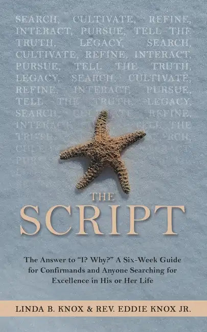 The Script: The Answer to "I? Why?" a Six-Week Guide for Confirmands and Anyone Searching for Excellence in His or Her Life - Paperback