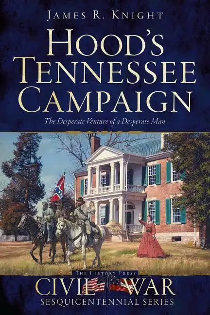 Hood's Tennessee Campaign: The Desperate Venture of a Desperate Man - Paperback
