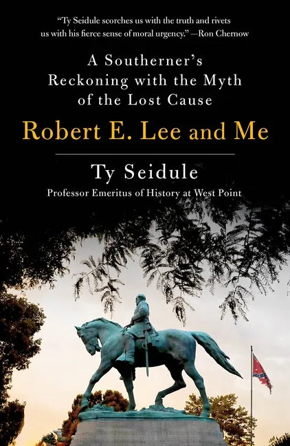 Robert E. Lee and Me: A Southerner's Reckoning with the Myth of the Lost Cause - Paperback
