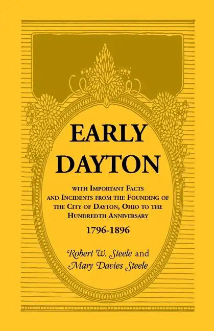 Early Dayton With Important Facts and Incidents From the Founding Of The City Of Dayton, Ohio To The Hundredth Anniversary 1796-1896 - Paperback
