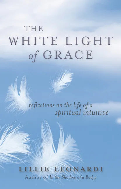 The White Light of Grace: Reflections on the Life of a Spiritual Intuitive - Paperback