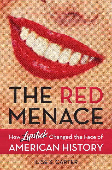 The Red Menace: How Lipstick Changed the Face of American History - Hardcover