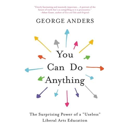 You Can Do Anything: The Surprising Power of a Useless Liberal Arts Education - Paperback