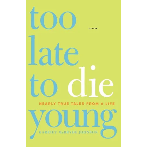 Too Late to Die Young: Nearly True Tales from a Life - Paperback