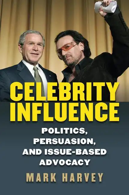 Celebrity Influence: Politics, Persuasion, and Issue-Based Advocacy - Hardcover