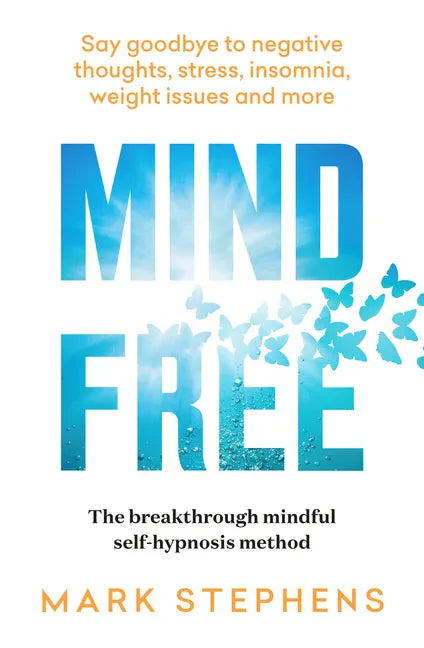 Mind Free: Say Goodbye to Negative Thoughts, Stress, Insomnia, Weight Issues and More - Paperback