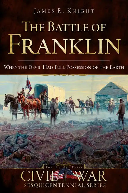 The Battle of Franklin: When the Devil Had Full Possession of the Earth - Paperback