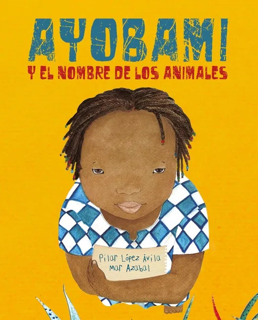 Ayobami Y El Nombre de Los Animales (Ayobami and the Names of the Animals) = Ayobami and the Names of the Animals - Hardcover