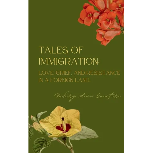 Tales of Immigration: Love, Grief, and Resistance in Foreign Land. - Paperback
