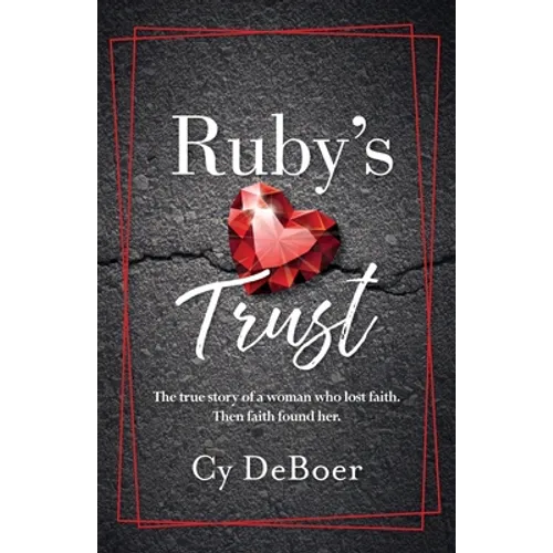 Ruby's Trust: The true story of a woman who lost faith. Then faith found her. - Paperback