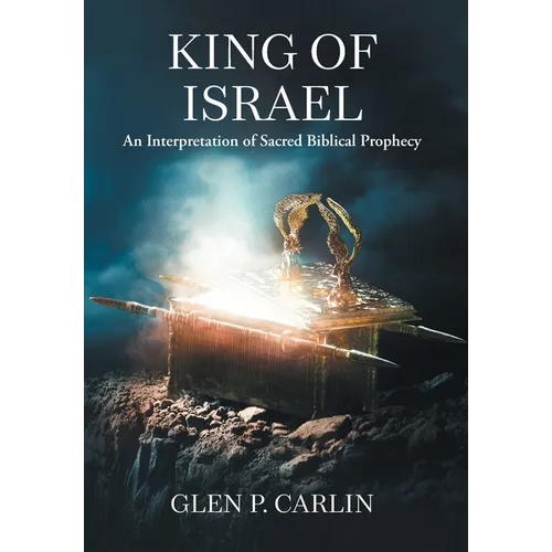 King of Israel: An Interpretation of Sacred Biblical Prophecy - Hardcover