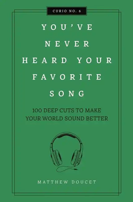You've Never Heard Your Favorite Song: 100 Deep Cuts to Make Your World Sound Better - Hardcover
