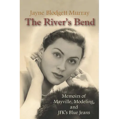 The River's Bend: Memoirs of Mayville, Modeling, and JFK's Blue Jeans - Paperback