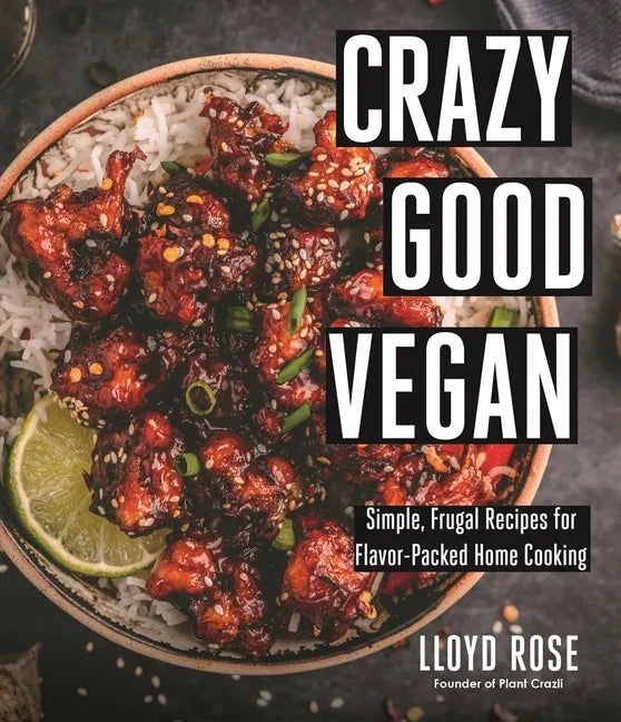 Crazy Good Vegan: Simple, Frugal Recipes for Flavor-Packed Home Cooking - Paperback
