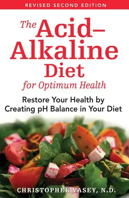The Acid-Alkaline Diet for Optimum Health: Restore Your Health by Creating pH Balance in Your Diet - Paperback