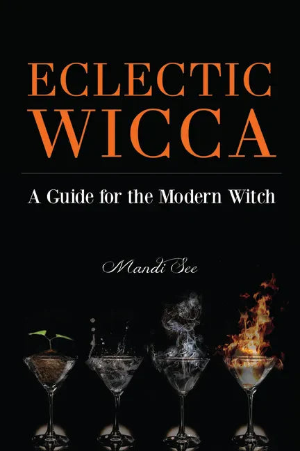 Eclectic Wicca: A Guide for the Modern Witch (Eclectic Witch, Book on Witchcraft) - Paperback