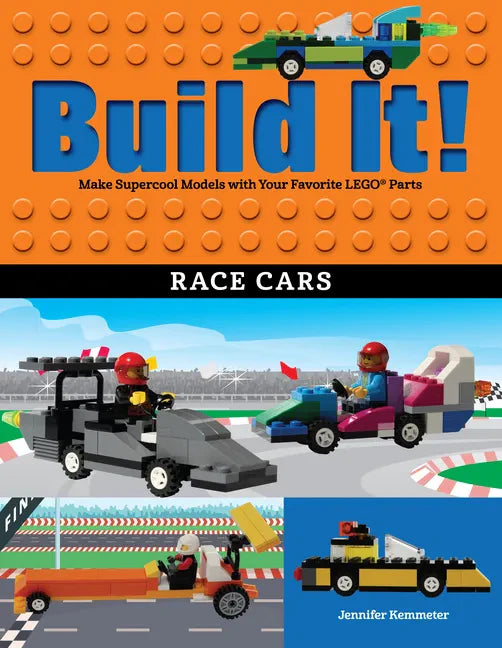 Build It! Race Cars: Make Supercool Models with Your Favorite Lego(r) Parts - Hardcover