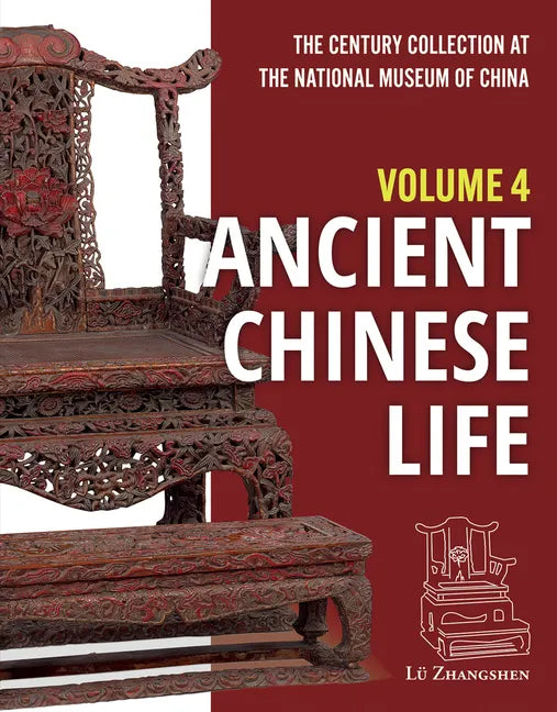 The Century Collection at the National Museum of China: Volume 4: Ancient Chinese Life - Hardcover