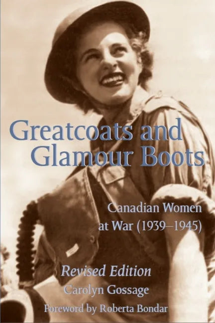 Greatcoats and Glamour Boots: Canadian Women at War, 1939-1945, Revised Edition - Paperback