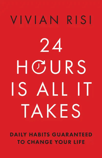 24 Hours Is All It Takes: Daily Habits Guaranteed to Change Your Life - Paperback