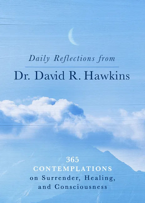 Daily Reflections from Dr. David R. Hawkins: 365 Contemplations on Surrender, Healing, and Consciousness - Paperback