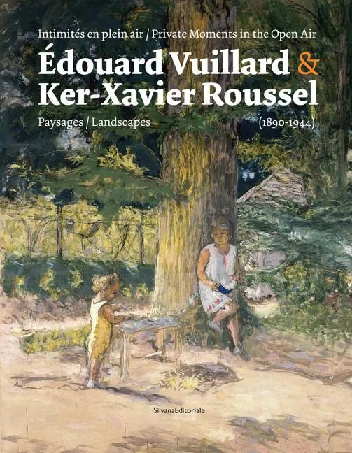 Édouard Vuillard & Ker-Xavier Roussel: Private Moments in the Open Air: Landscapes (1890-1944) - Paperback
