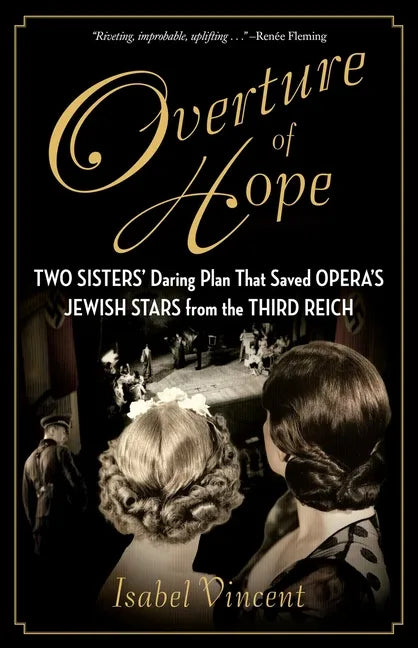 Overture of Hope: Two Sisters' Daring Plan That Saved Opera's Jewish Stars from the Third Reich - Hardcover