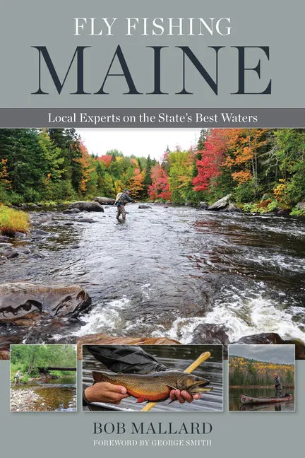 Fly Fishing Maine: Local Experts on the State's Best Waters - Paperback