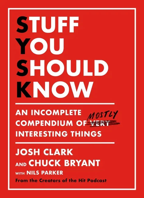 Stuff You Should Know: An Incomplete Compendium of Mostly Interesting Things - Hardcover