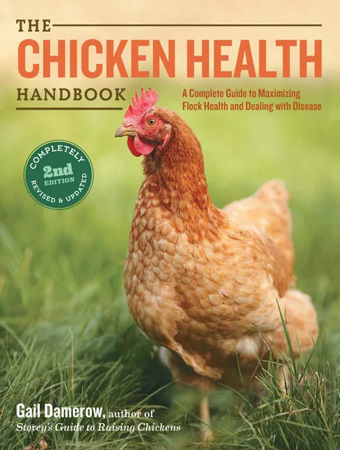 The Chicken Health Handbook: A Complete Guide to Maximizing Flock Health and Dealing with Disease - Paperback