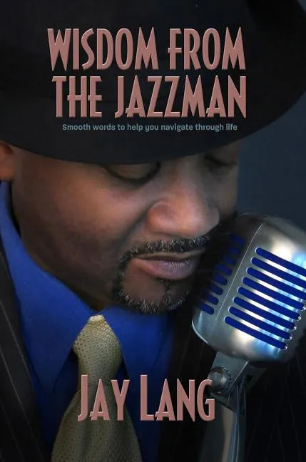 Wisdom from the Jazzman: Smooth Words to Help You Navigate Through Life - Paperback
